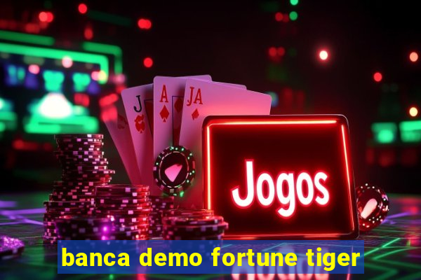 banca demo fortune tiger